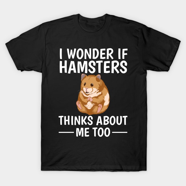 I Wonder If Hamsters Think About Me Too T-Shirt by TheTeeBee